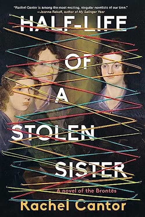 Half-Life of a Stolen Sister by Rachel Cantor