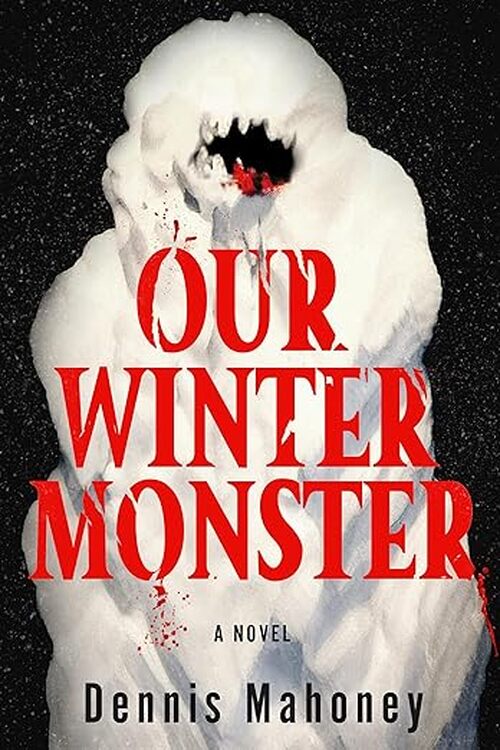 Our Winter Monster by Dennis Mahoney