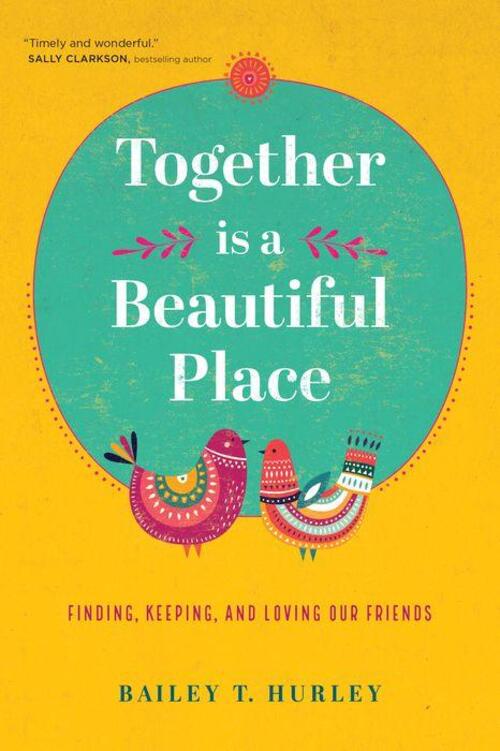 Together Is a Beautiful Place by Bailey T. Hurley