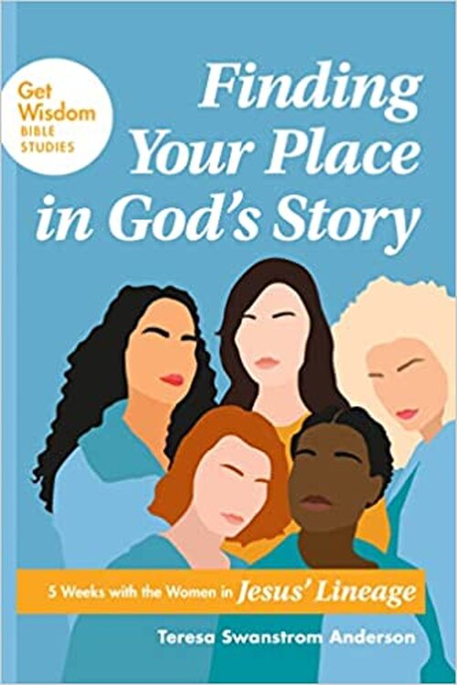 Finding Your Place in God's Story by Teresa Swanstrom Anderson