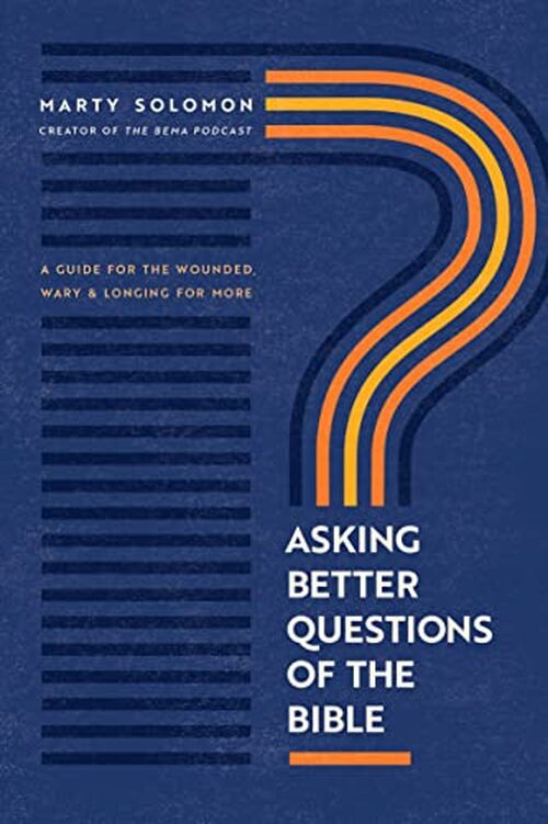 Asking Better Questions of the Bible by Marty Solomon
