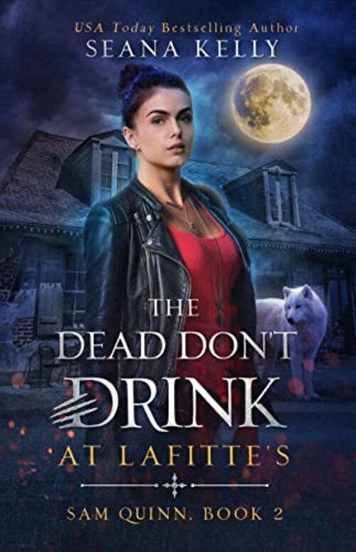 The Dead Don’t Drink at Lafitte’s by Seana Kelly
