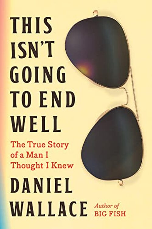 This Isn't Going to End Well by Daniel Wallace