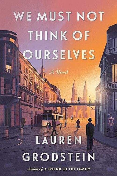 We Must Not Think of Ourselves by Lauren Grodstein