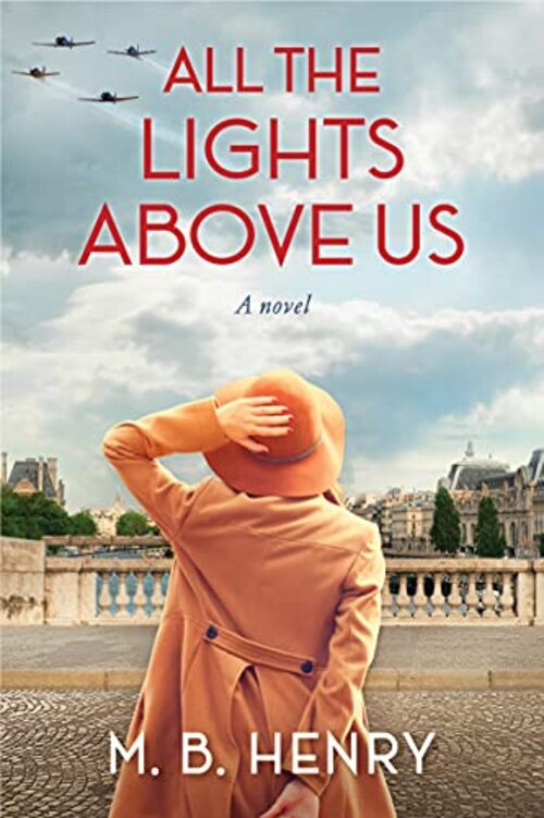 All the Lights Above Us by M.B. Henry