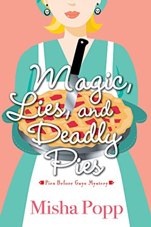 Magic, Lies, and Deadly Pies by Misha Popp