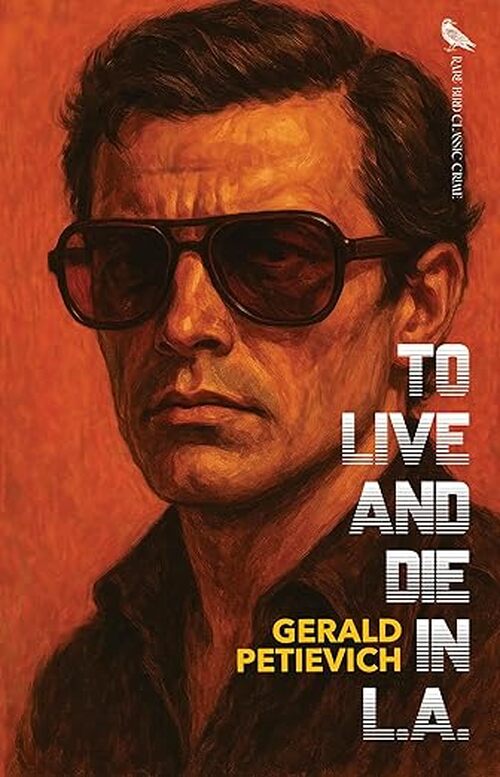 To Live and Die in L.A. by Gerald Petievich