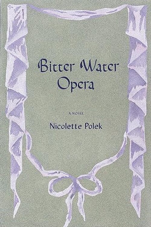 Bitter Water Opera by Nicolette Polek
