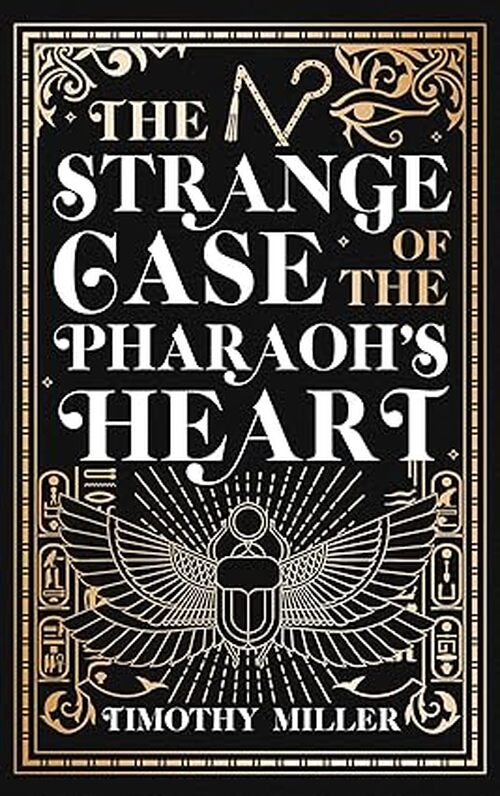 The Strange Case of the Pharaoh's Heart by Timothy Miller