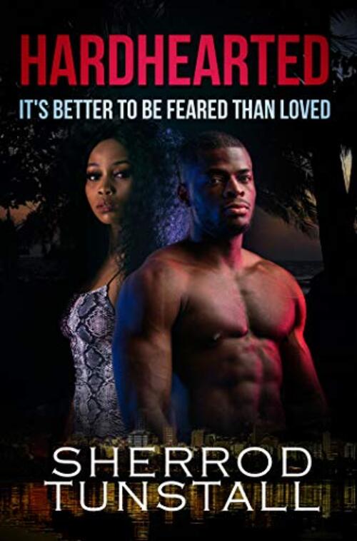 Hardhearted: It's Better to Be Feared than Loved by Sherrod Tunstall