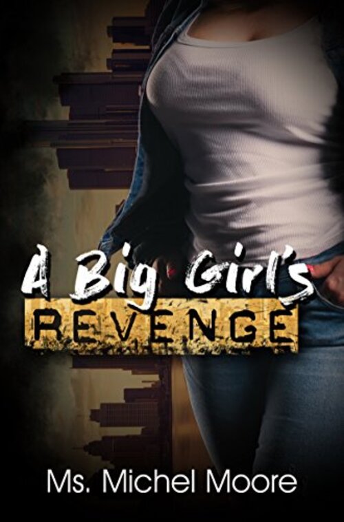 A Big Girl's Revenge by Ms. Michel Moore