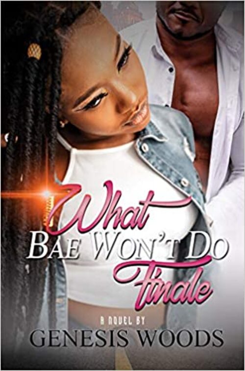 What Bae Won't Do: The Finale by Genesis Woods