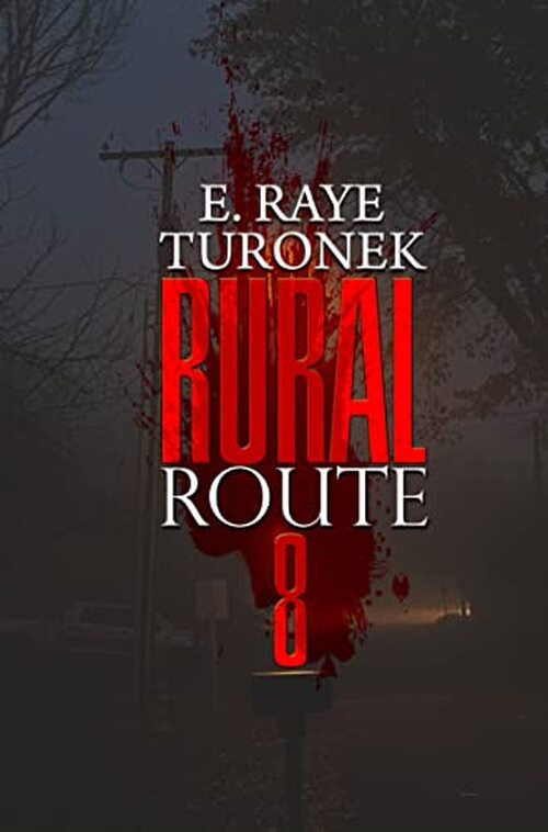 Rural Route 8 by E. Raye Turonek