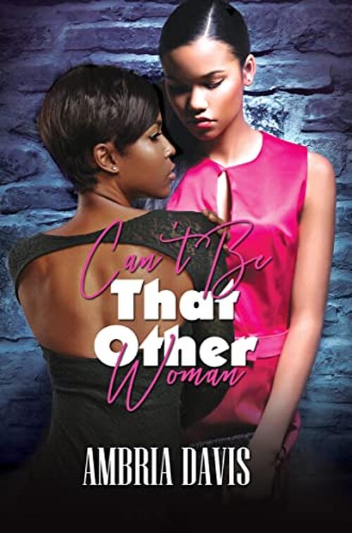 Can't Be That Other Woman by Ambria Davis