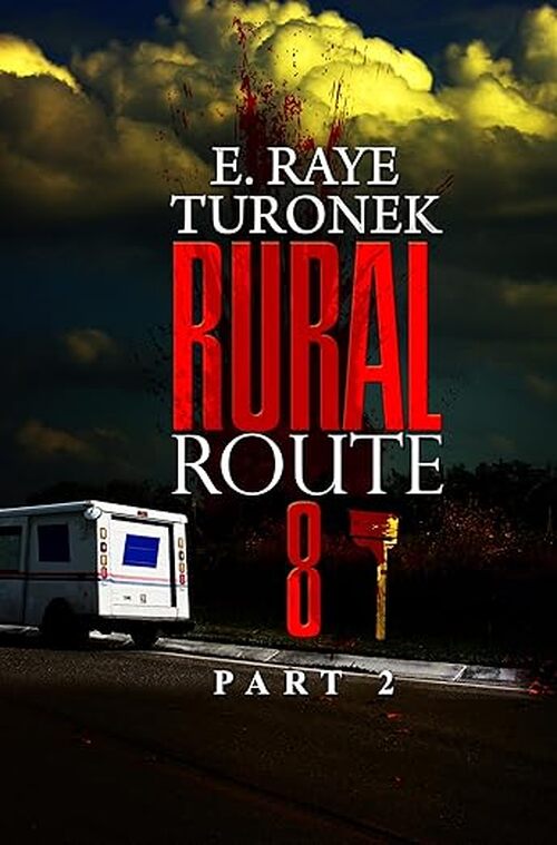 Rural Route 8 Part 2 by E. Raye Turonek