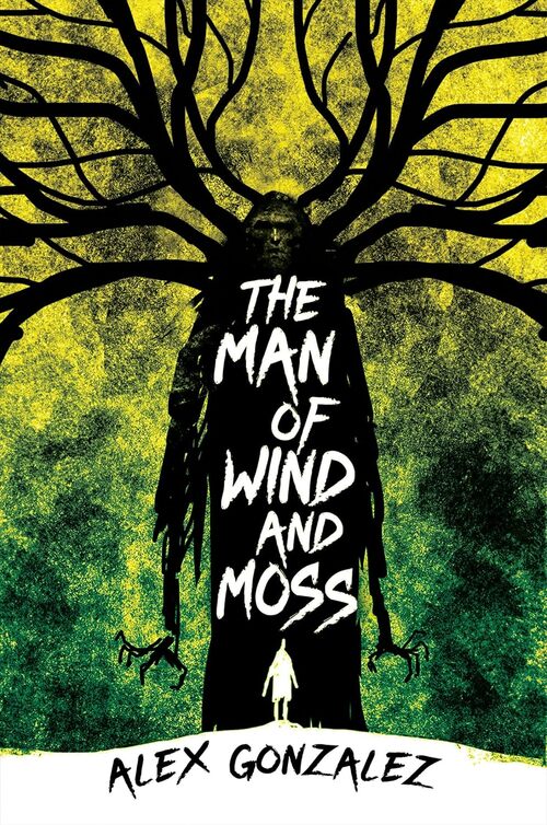 The Man of Wind and Moss by Alex Gonzalez