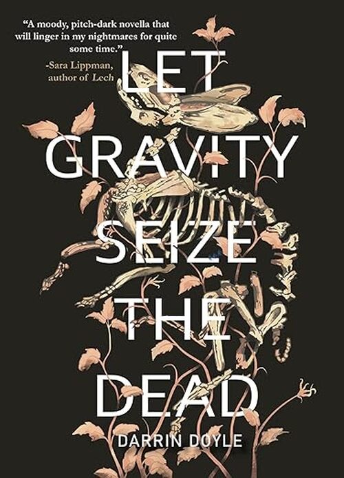 Let Gravity Seize The Dead by Darrin Doyle