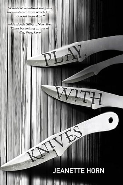 Play, With Knives by Jeanette Horn