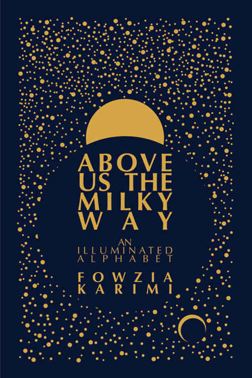 Above Us the Milky Way by Fowzia Karimi