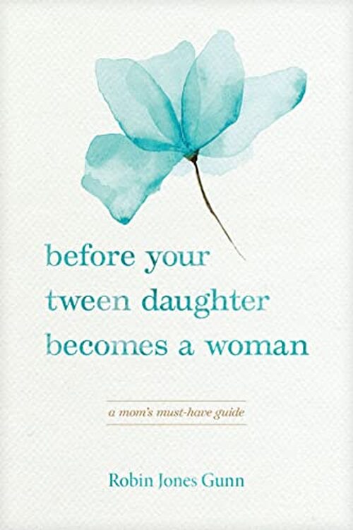 Before Your Tween Daughter Becomes a Woman by Robin Jones Gunn