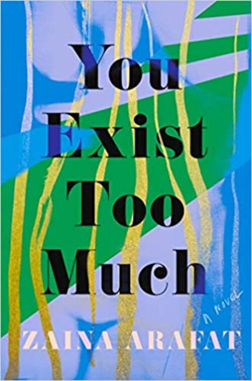 You Exist Too Much by Zaina Arafat