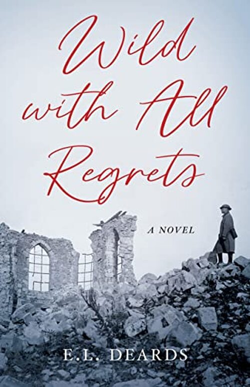 Wild with All Regrets by E.L. Deards