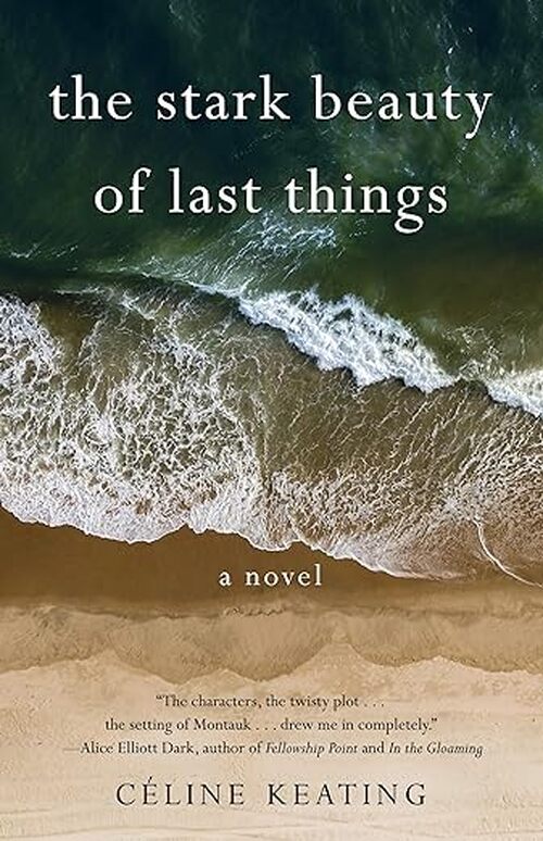 The Stark Beauty of Last Things by Celine Keating