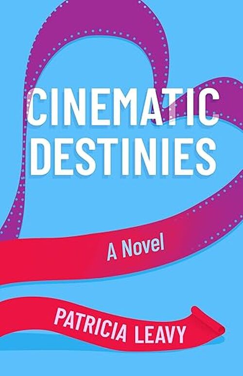 Cinematic Destinies by Patricia Leavy