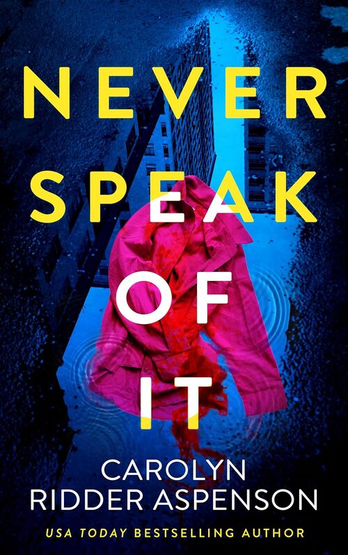 Never Speak of It by Carolyn Ridder Aspenson