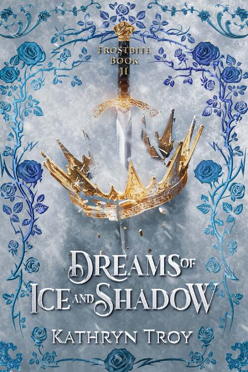 Dreams of Ice and Shadow by Kathryn Troy