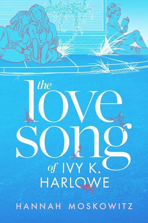The Love Song of Ivy K. Harlowe by Hannah Moskowitz