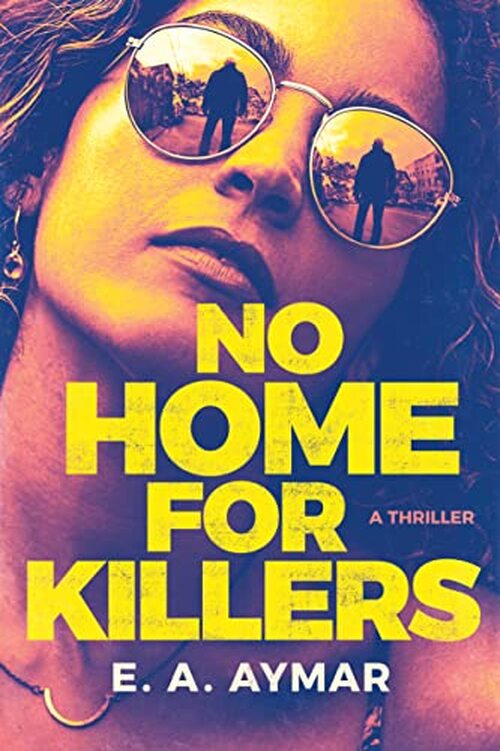 No Home for Killers by E.A. Aymar