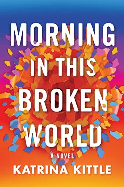 Morning in This Broken World by Katrina Kittle