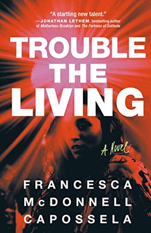 Trouble the Living by Francesca McDonnell Capossela