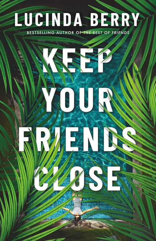 Keep Your Friends Close by Lucinda Berry