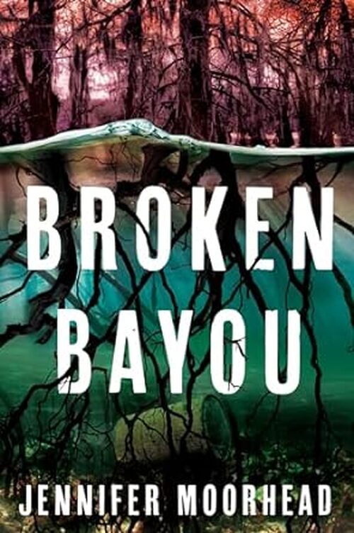 Broken Bayou by Jennifer Moorhead