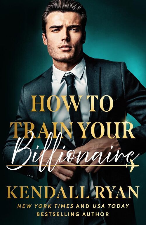 How to Train Your Billionaire by Kendall Ryan