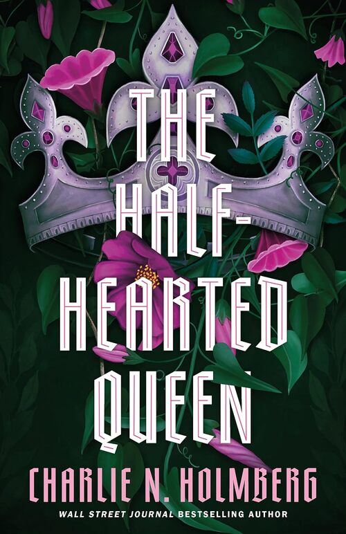 The Half-Hearted Queen by Charlie N. Holmberg