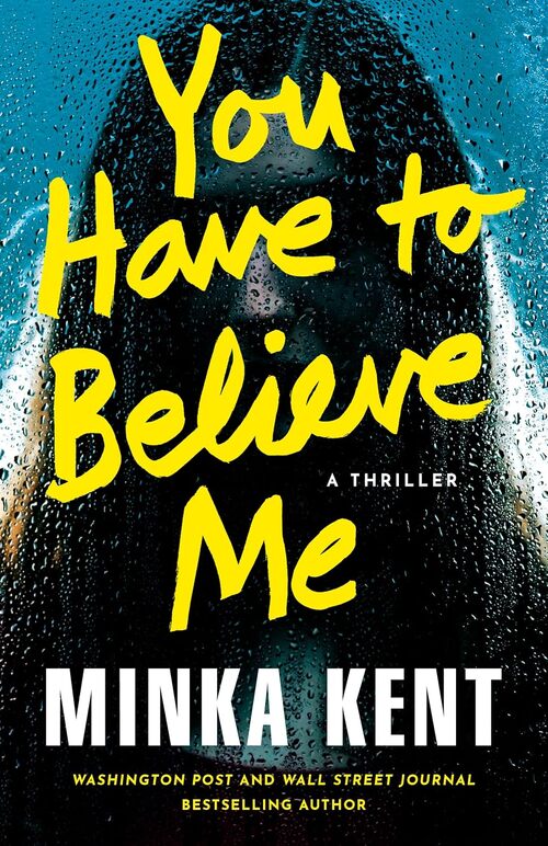 You Have to Believe Me by Minka Kent