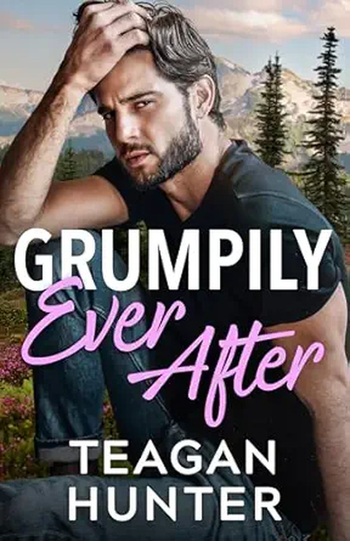 Grumpily Ever After by Teagan Hunter