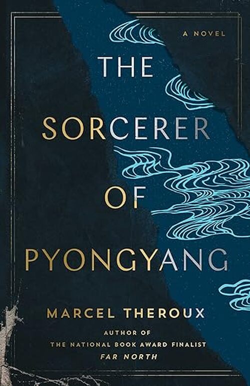 The Sorcerer of Pyongyang by Marcel Theroux