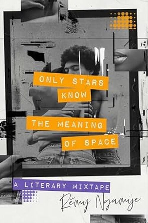 Only Stars Know the Meaning of Space by Remy Ngamije