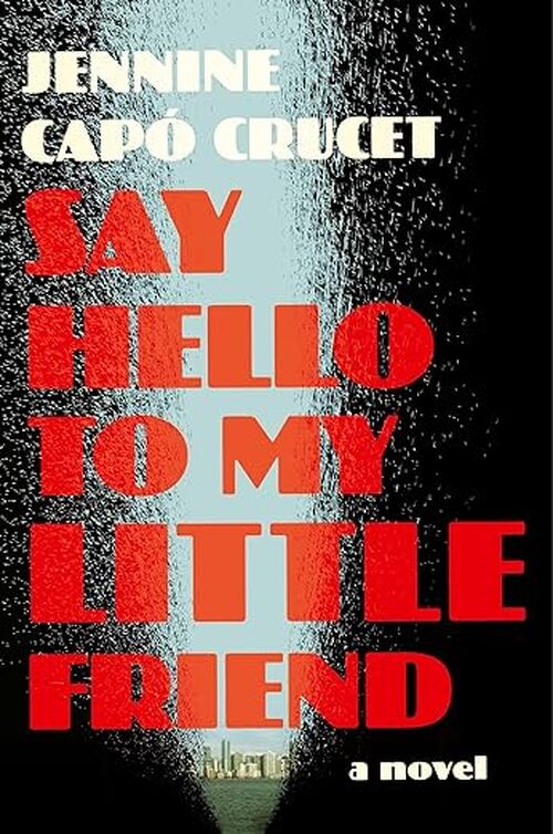 Say Hello to My Little Friend by Jennine Capó Crucet