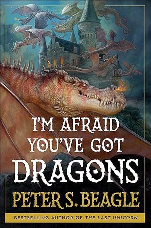 I'm Afraid You've Got Dragons by Peter S. Beagle