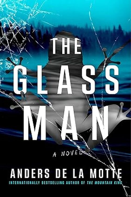 The Glass Man by Anders de la Motte