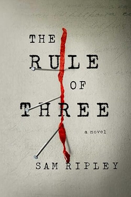 The Rule of Three by Sam Ripley