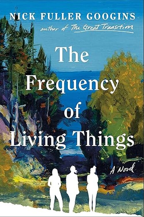 The Frequency of Living Things by Nick Fuller Googins
