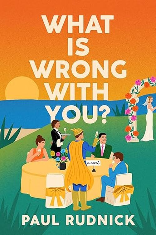 What Is Wrong with You? by Paul Rudnick