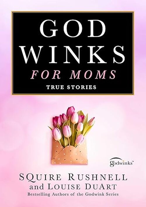 Godwinks for Moms by SQuire Rushnell