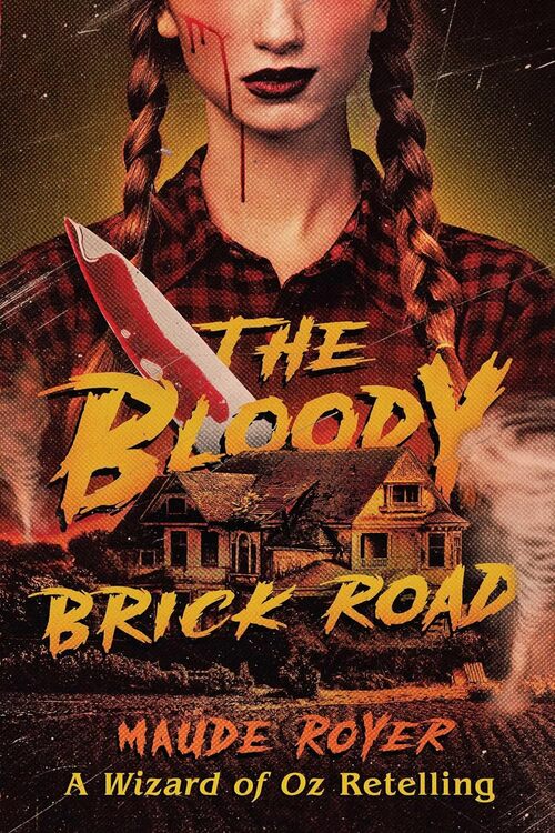 The Bloody Brick Road by Maude Royer